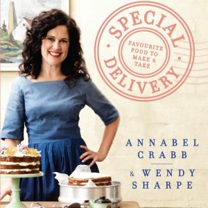Annabel Crabb - Special Delivery Favourite Food To Make and Take